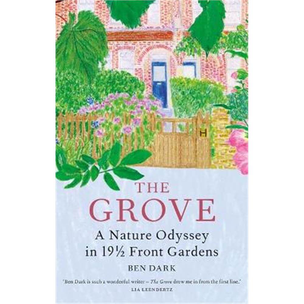 The Grove: A Nature Odyssey in 19 1/2 Front Gardens (Hardback) - Ben Dark